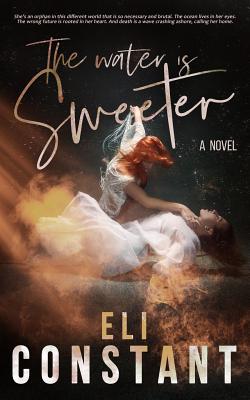 The Water is Sweeter - Jackson, Amy (Editor), and Constant, Eli