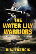 The Water Lily Warriors: A Novel of Senior Survival