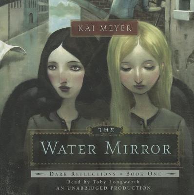 The Water Mirror - Meyer, Kai, and Longworth, Toby (Read by)