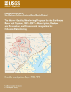 The Water-Quality Monitoring Program for the Baltimore Reservoir System, 1981?2007?Description, Review and Evaluation, and Framework Integration for Enhanced Monitoring
