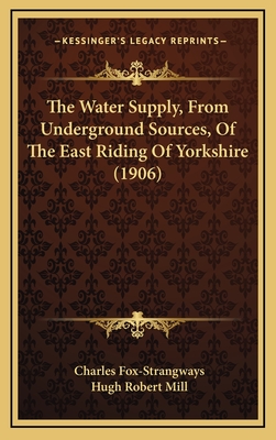 The Water Supply, from Underground Sources, of the East Riding of Yorkshire (1906) - Fox-Strangways, Charles, and Mill, Hugh Robert