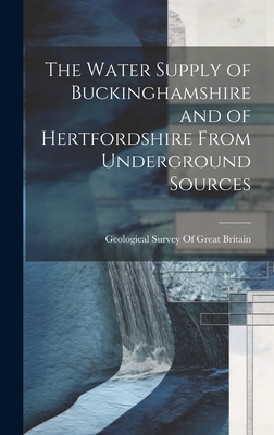 The Water Supply of Buckinghamshire and of Hertfordshire From Underground Sources - Geological Survey of Great Britain (Creator)