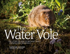 The Water Vole: The Story of One of Britain's Most Endangered Mammals
