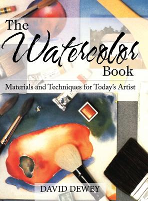 The Watercolor Book: Materials and Techniques for Today's Artists - Dewey, David