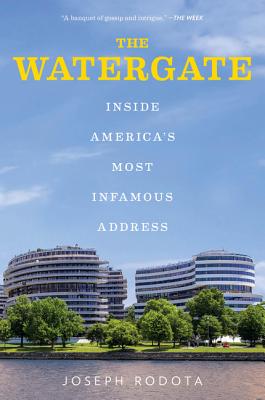The Watergate: Inside America's Most Infamous Address - Rodota, Joseph