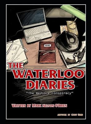 The Waterloo Diaries: The Bedsore Conspiracy - O'Brien, Mark Nelson, and Sims, Cody