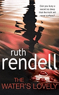 The Water's Lovely: an intensely gripping and charged psychological story of relationships built on murderous lies and hidden secrets from the award winning Queen of Crime, Ruth Rendell