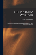 The Watseka Wonder: A Narrative of Startling Phenomena Occurring in the Case of Mary Lurancy Vennum