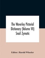The Waverley Pictorial Dictionary (Volume Vii) Snail Zymotic