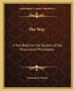 The Way: A Text Book for the Student of the Rosicrucian Philosophy