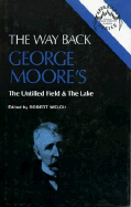 The Way Back: George Moore's the Untilled Field and the Lake - Welch, Robert