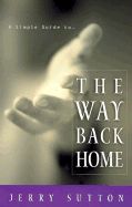 The Way Back Home: A Simple Guide To... - Sutton, Jerry