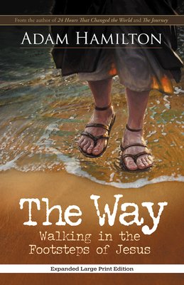 The Way, Expanded Paperback Edition: Walking in the Footsteps of Jesus - Hamilton, Adam, and Simbeck, Rob (Editor)