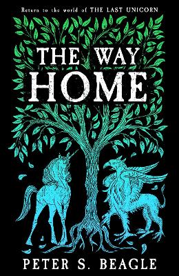 The Way Home: Two Novellas from the World of The Last Unicorn - Beagle, Peter S.