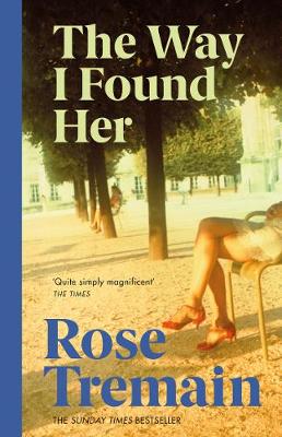 The Way I Found Her: From the Sunday Times bestselling author - Tremain, Rose