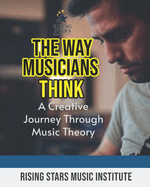 The Way Musicians Think: A Creative Journey Through Music Theory
