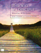 The Way of a Disciple Bible Study Guide: Walking with Jesus: How to Walk with God, Live His Word, Contribute to His Work, and Make a Difference in the World