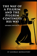 The Way of a Pilgrim and the Pilgrim Continues His Way: Orthodox Spirituality St George Monastery