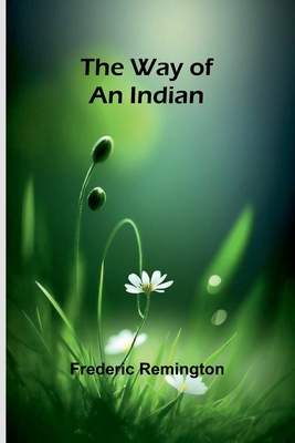 The Way Of An Indian - Remington, Frederic