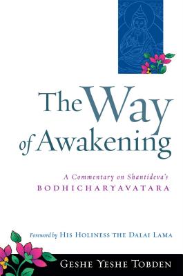 The Way of Awakening: A Commentary on Shantideva's Bodhicharyavatara - Tobden, Yeshe, and Dalai Lama (Foreword by), and Rizzi, Fiorella (Editor)