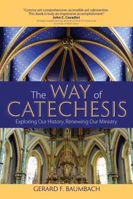 The Way of Catechesis: Exploring Our History, Renewing Our Ministry - Baumbach, Gerard F
