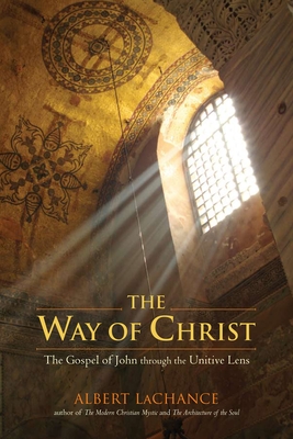 The Way of Christ: The Gospel of John Through the Unitive Lens - LaChance, Albert J