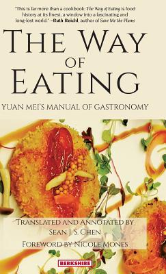 The Way of Eating: Yuan Mei's Manual of Gastronomy - Mei, Yuan, and Chen, Sean J S (Translated by)