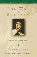 The Way of Ecstasy: Learning to Pray with Teresa of Avila