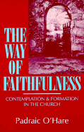 The Way of Faithfulness: Contemplation and Formation in the Church - O'Hare, Padraic