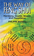 The Way of Feng Shui: Harmony, Health, Wealth, and Happiness