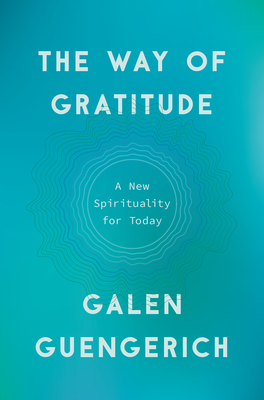 The Way of Gratitude: A New Spirituality for Today - Guengerich, Galen