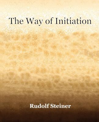 The Way of Initiation (1911) - Steiner, Rudolf, Dr.