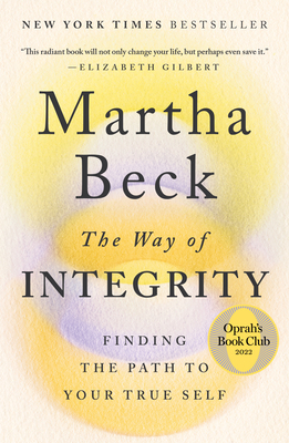 The Way of Integrity: Finding the Path to Your True Self (Oprah's Book Club) - Beck, Martha
