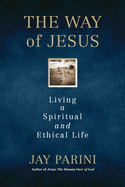 The Way of Jesus: Living a Spiritual and Ethical Life