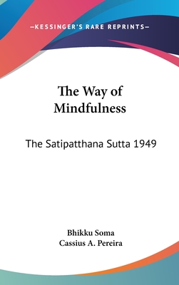 The Way of Mindfulness: The Satipatthana Sutta 1949 - Soma, Bhikku (Translated by), and Pereira, Cassius A (Introduction by)