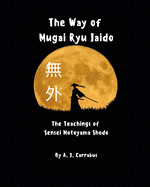 The Way of Mugai Ryu Iaido: The Teachings of Sensei Motoyama Shodo