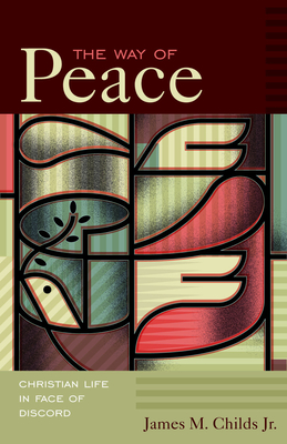 The Way of Peace: Christian Life in Face of Discord - Childs, James M (Editor)