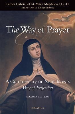 The Way of Prayer: A Commentary on Saint Teresa's Way of Perfection - Gabriel, Father