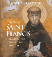 The Way of Saint Francis: Teachings and Practices for Daily Life