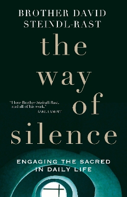 The Way of Silence: Engaging the Sacred in Daily Life - Steindl-Rast, David