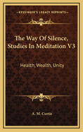 The Way of Silence, Studies in Meditation V3: Health, Wealth, Unity