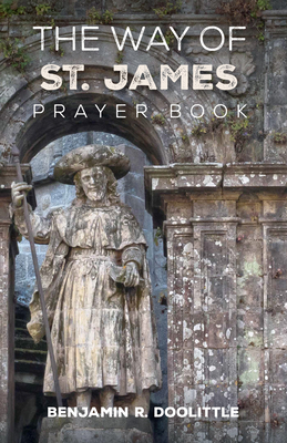 The Way of St. James Prayer Book - Doolittle, Benjamin R