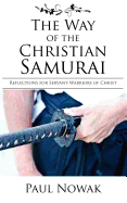 The Way of the Christian Samurai: Reflections for Servant-Warriors of Christ
