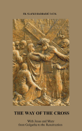 The Way of the Cross: With Jesus and Mary from Golgotha to the Resurrection