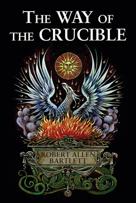 The Way of the Crucible - Bartlett, Robert Allen