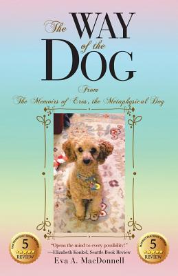 The Way of the Dog: From the Memoirs of Eros, the Metaphysical Dog - MacDonnell, Eva a