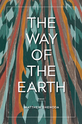 The Way of the Earth: Poems - Shenoda, Matthew