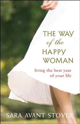 The Way of the Happy Woman: Living the Best Year of Your Life - Stover, Sara Avant