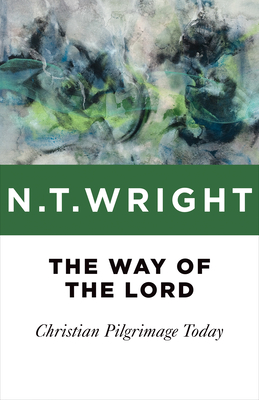 The Way of the Lord: Christian Pilgrimage Today - Wright, N T