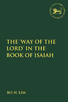 The 'Way of the Lord' in the Book of Isaiah - Lim, Bo H, and Mein, Andrew (Editor), and Camp, Claudia V (Editor)